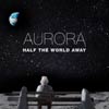 AURORA: Half the world away - portada reducida