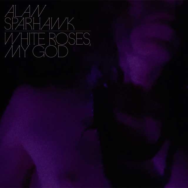 Alan Sparhawk: White roses, my God - portada